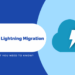 Salesforce Lightning Migration - Here’s What You Need to Know?